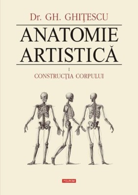 Anatomie artistica, volumul I Constructia corpului &amp;ndash; Gheorghe Ghitescu foto