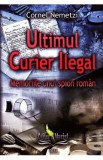 Ultimul curier ilegal - Cornel Nemetzi