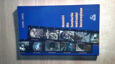 Amintiri din tunelurile metroului bucurestean - Dorel Ianus (Ed. Meronia, 2015) foto