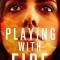 Playing with Fire