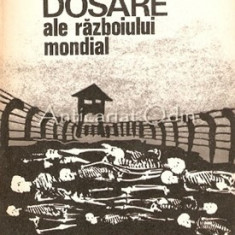 Dosare Ale Razboiului Mondial 1939-1945 - Gheorghe Buzatu