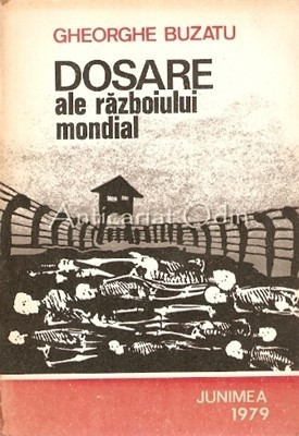 Dosare Ale Razboiului Mondial 1939-1945 - Gheorghe Buzatu foto