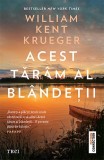 Cumpara ieftin Acest tăr&acirc;m al bl&acirc;ndeții - William Kent Krueger