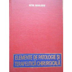 Elemente De Patologie Terapeutica Chirurgicala - Petru Radulescu ,280701