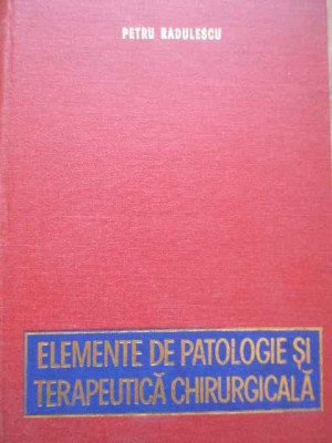 Elemente De Patologie Terapeutica Chirurgicala - Petru Radulescu ,280701 foto