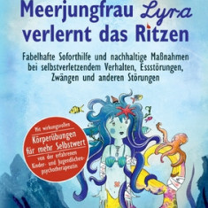 Meerjungfrau Lyra verlernt das Ritzen - Fabelhafte Soforthilfe und nachhaltige Ma
