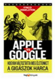 Apple vs Google - Hogyan forradalmas&iacute;tja &eacute;let&uuml;nket a gig&aacute;szok harca - Vogelstein Fred