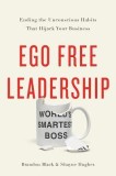 Ego Free Leadership: Ending the Unconscious Habits That Hijack Your Business, 2017