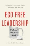 Ego Free Leadership: Ending the Unconscious Habits That Hijack Your Business