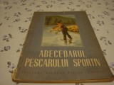 Abecedarul pescarului sportiv - Asociatia generala a vanatorilor dinRSR - 1953, Alta editura