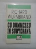 CU DUMNEZEU IN SUBTERANA - RICHARD WURMBRAND