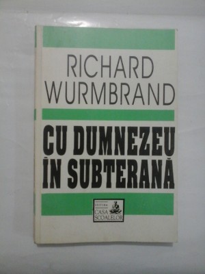 CU DUMNEZEU IN SUBTERANA - RICHARD WURMBRAND foto