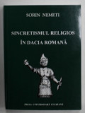 SINCRETISMUL RELIGIOS IN DACIA ROMANA de SORIN NEMETI , 2005, PREZINTA SUBLINIERI *