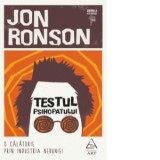 Testul psihopatului. O calatorie prin industria nebuniei - Jon Ronson