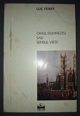 Luc Ferry&amp;nbsp;-&amp;nbsp;Omul-Dumnezeu sau sensul vietii foto