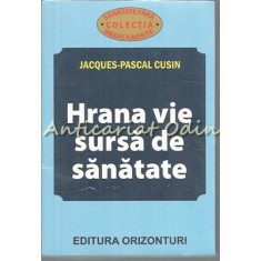 Hrana Vie Sursa De Sanatate - Jacques-Pascal Cusin