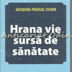 Hrana Vie Sursa De Sanatate - Jacques-Pascal Cusin