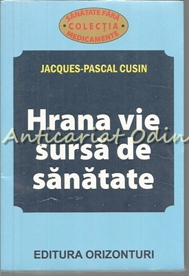 Hrana Vie Sursa De Sanatate - Jacques-Pascal Cusin