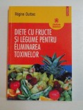 DIETE CU FRUCTE SI LEGUME PENTRU ELIMINAREA TOXINELOR de REGINE - DURBEC , 2006