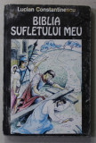 BIBLIA SUFLETULUI MEU de LUCIAN CONSTANTINESCU , 1996