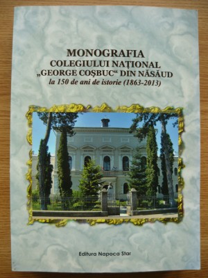 ALEXANDRU DOREL COC ( coordonator ) - MONOGRAFIA COLEGIULUI NATIONAL GEORGE COSBUC DIN NASAUD - 2013 foto