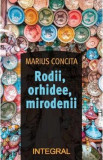 Rodii, orhidee, mirodenii - Marius Concita