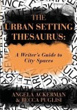 The Urban Setting Thesaurus: A Writer&#039;s Guide to City Spaces