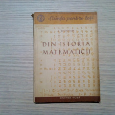 DIN ISTORIA MATEMATICII - I. Depman - Editura Cartea Rusa, 1952, 138 p.