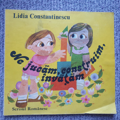 NE JUCAM, CONSTRUIM, INVATAM - Lidia Constantinescu 1986, 54 pag, stare buna foto