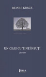 Un ceas cu tine &icirc;nsuți. Poeme - Paperback brosat - Reiner Kunze - Limes