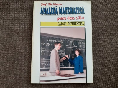 ANALIZA MATEMATICA MANUAL PENTRU CLASA A XI-A ILIE STANESCU foto