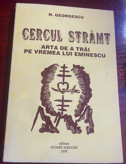 Cercul str&acirc;mt : arta de a trăi &icirc;n vremea lui Eminescu