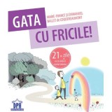 Gata cu fricile! 21 de zile ca sa vindeci copilul interior - Marie-France &amp;amp; Emmanuel Ballet de Coquereaumont