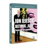 Ion Iliescu, ultimul &bdquo;Ilici&rdquo;. Povestea fara prejudecati - Dan-Silviu Boerescu