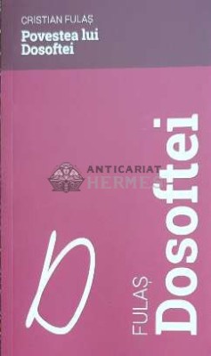Povestea lui Dosoftei - 2018 - Cristian Fulas ($C7) foto