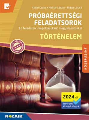 T&amp;ouml;rt&amp;eacute;nelem pr&amp;oacute;ba&amp;eacute;retts&amp;eacute;gi feladatsorok - K&amp;ouml;z&amp;eacute;pszint (2024-től &amp;eacute;rv. k&amp;ouml;v.) - K&amp;aacute;llai Csaba-Moln&amp;aacute;r L&amp;aacute;szl&amp;oacute;-Rideg L&amp;aacute;szl&amp;oacute; foto