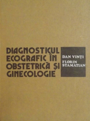 DIAGNOSTICUL ECOGRAFIC IN OBSTETRICA SI GINECOLOGIE - DAN VINTI foto