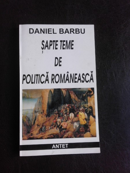 Sapte teme de politica romaneasca - Daniel Barbu