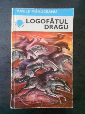 VASILE MANUCEANU - LOGOFATUL DRAGU foto