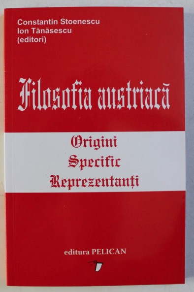 Filosofia austriacă : origini, specific, reprezentanţi/ Ed. C. Stoenescu