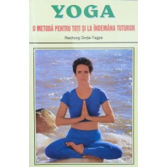 Yoga O Metoda Pentru Toti Si La Indemana Tuturor - R. Dorje-tagpa , A1105