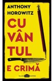 Cuvantul e crima - Anthony Horowitz - Editura Grupul Art
