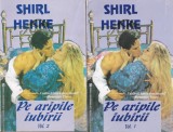 Shirl Henke - Pe aripile iubirii, 2 volume