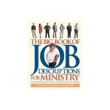 The Big Book of Job Descriptions for Ministry: Identifying Opportunities and Clarifying Expectations for Ministry [With CDROM]