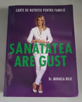 Sanatatea are gust - Mihaela Bilic - 2016 foto