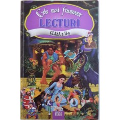 CELE MAI FRUMOASE LECTURI , CLASA A - II - A - ANTOLOGIE DE TEXTE LITERARE de AL. ANDREI