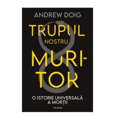 Trupul nostru muritor. O istorie, Andrew Doig