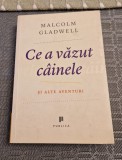 Ce a vazut cainele si alte aventuri Malcolm Gladwell