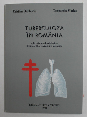 TUBERCULOZA IN ROMANIA - BREVIAR EPIDEMIOLOGIC de CRISTIAN DIDILESCU si CONSTANTIN MARICA , 1998 foto