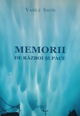 MEMORII DE RAZBOI SI PACE - VASILE SAVIN, 2015 foto